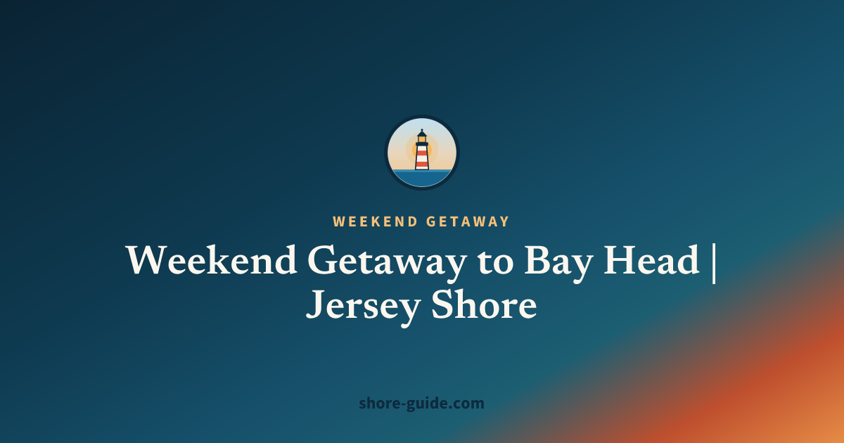 Weekend Getaway to Bay Head | Jersey Shore